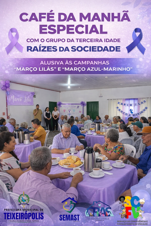 CAFÉ DA MANHÃ ESPECIAL COM O GRUPO DA TERCEIRA IDADE “RAÍZES DA SOCIEDADE ALUSIVA ÀS CAMPANHAS “MARÇO LILÁS” E “MARÇO AZUL-MARINHO.